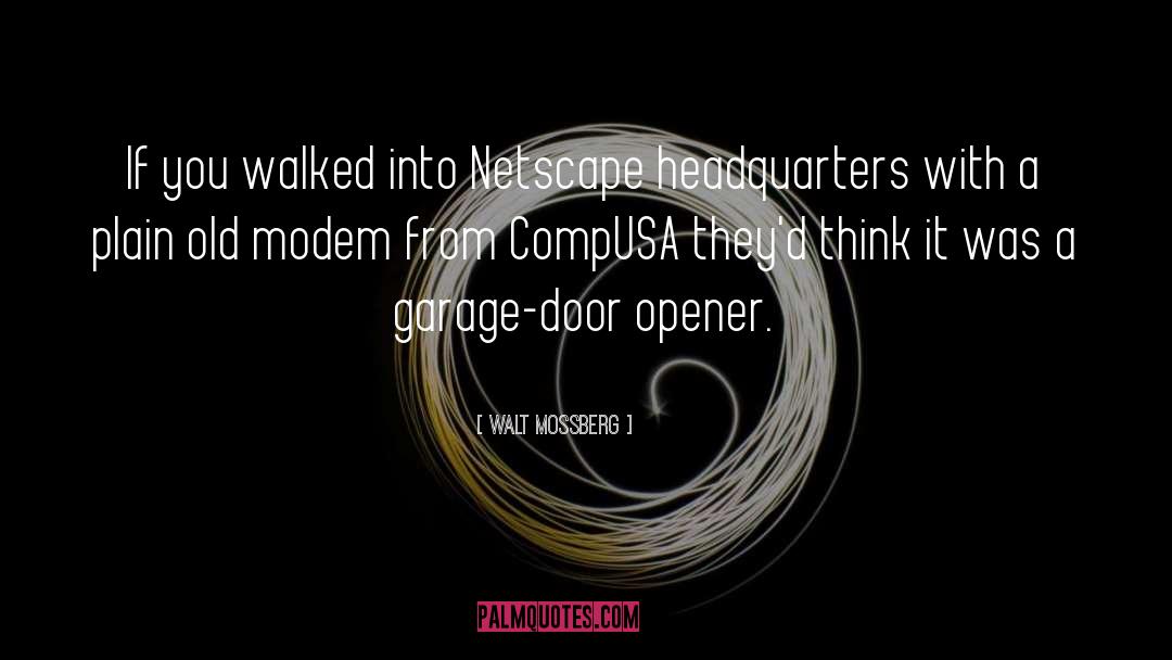 Walt Mossberg Quotes: If you walked into Netscape