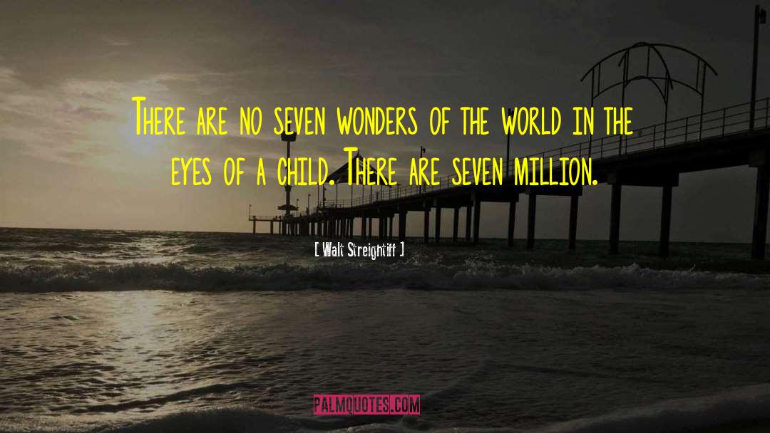 Walt Streightiff Quotes: There are no seven wonders