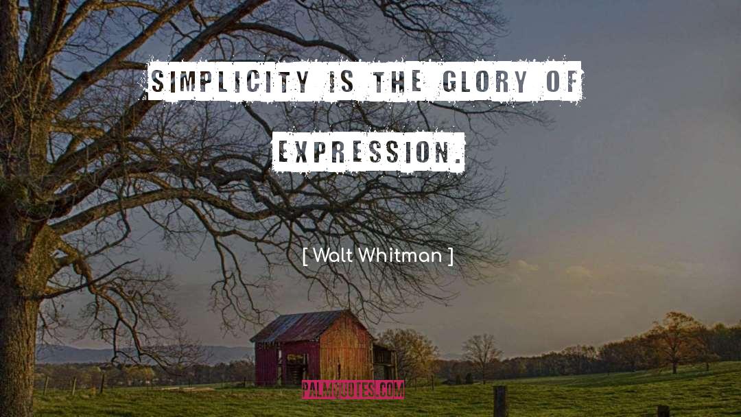 Walt Whitman Quotes: Simplicity is the glory of