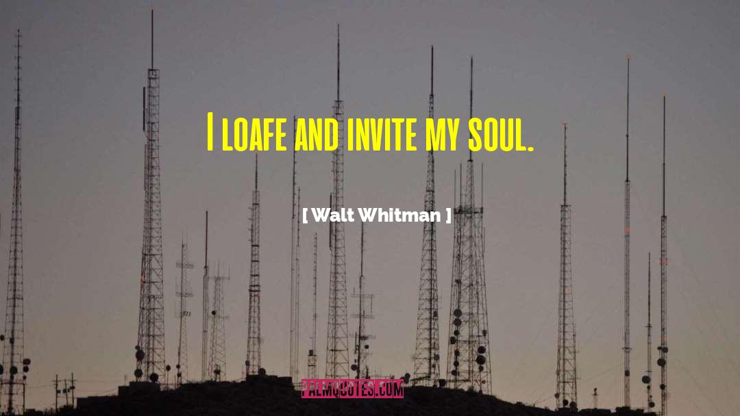 Walt Whitman Quotes: I loafe and invite my