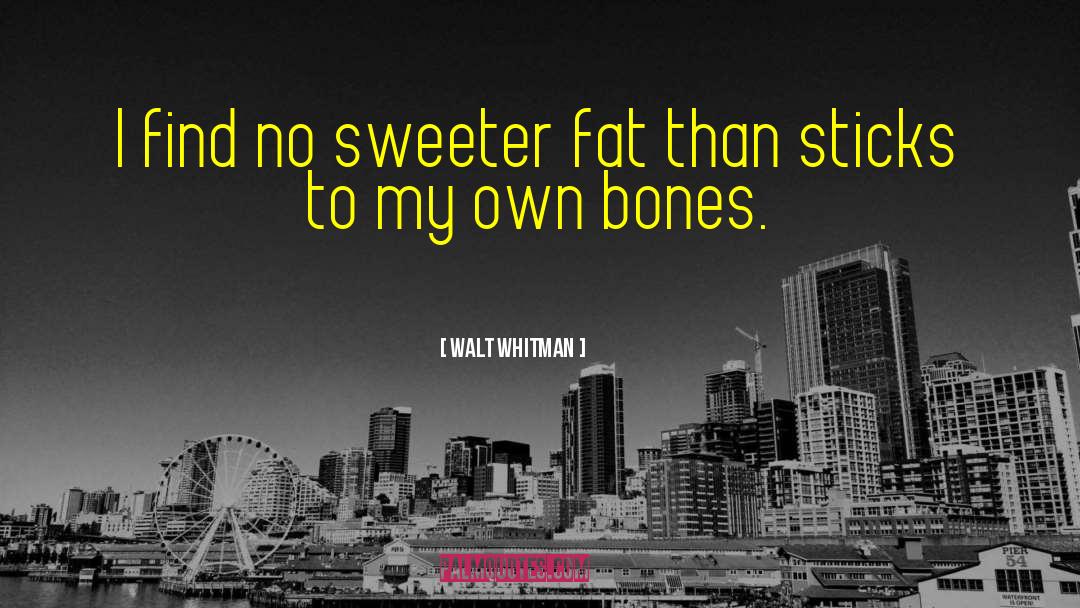 Walt Whitman Quotes: I find no sweeter fat