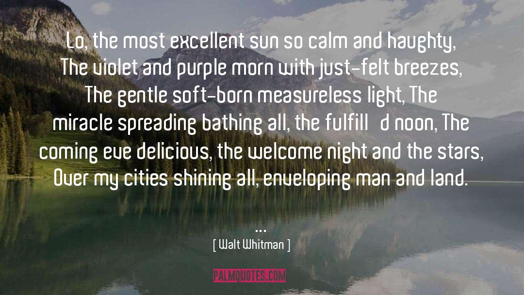 Walt Whitman Quotes: Lo, the most excellent sun