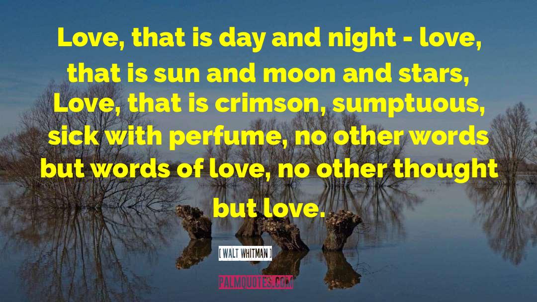Walt Whitman Quotes: Love, that is day and