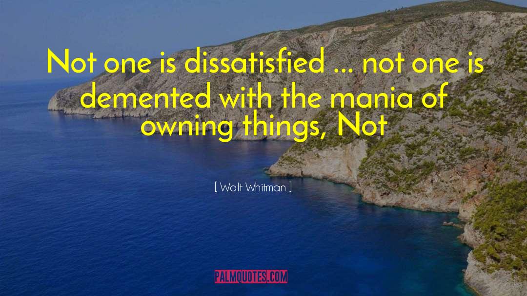Walt Whitman Quotes: Not one is dissatisfied ...