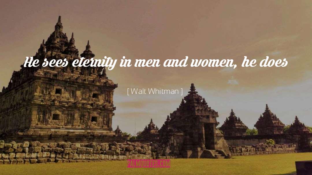 Walt Whitman Quotes: He sees eternity in men