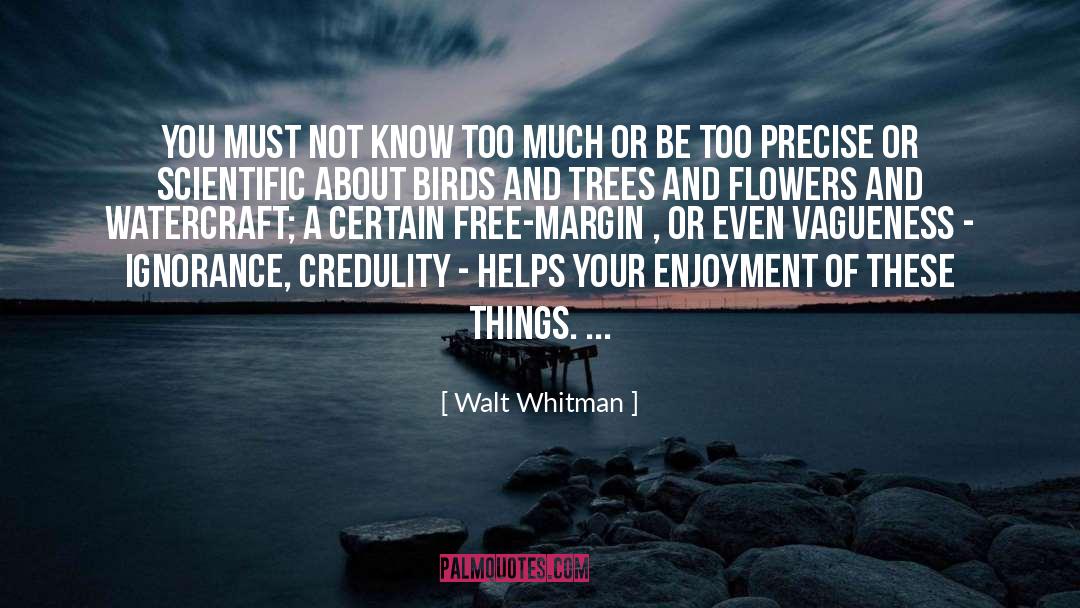 Walt Whitman Quotes: You must not know too