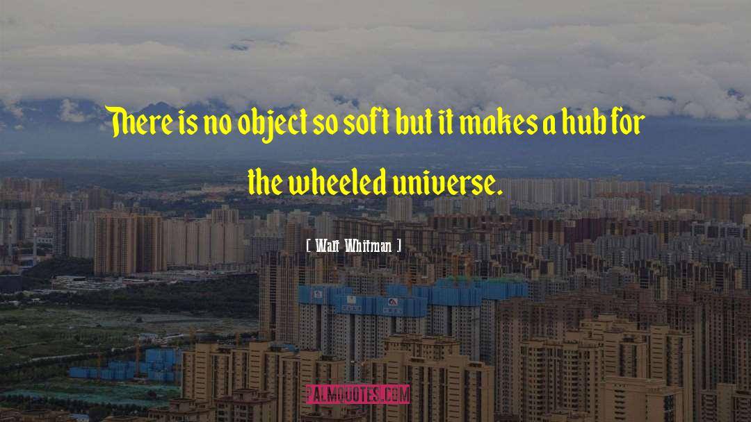 Walt Whitman Quotes: There is no object so