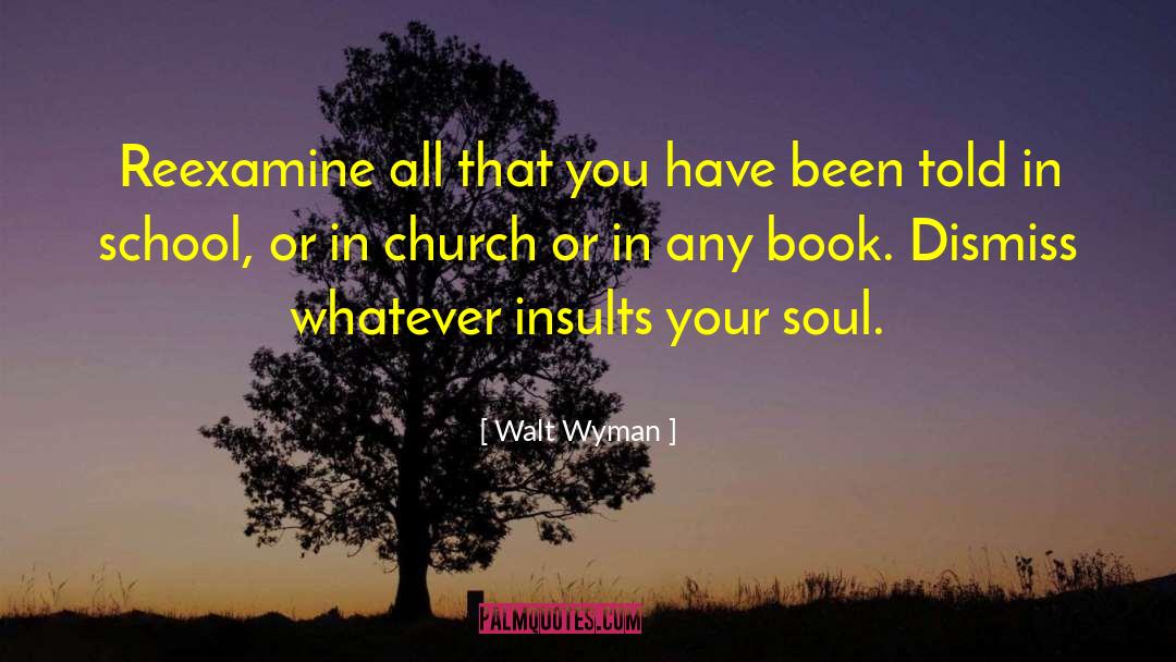 Walt Wyman Quotes: Reexamine all that you have