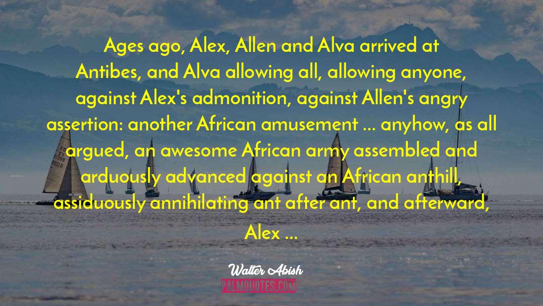 Walter Abish Quotes: Ages ago, Alex, Allen and