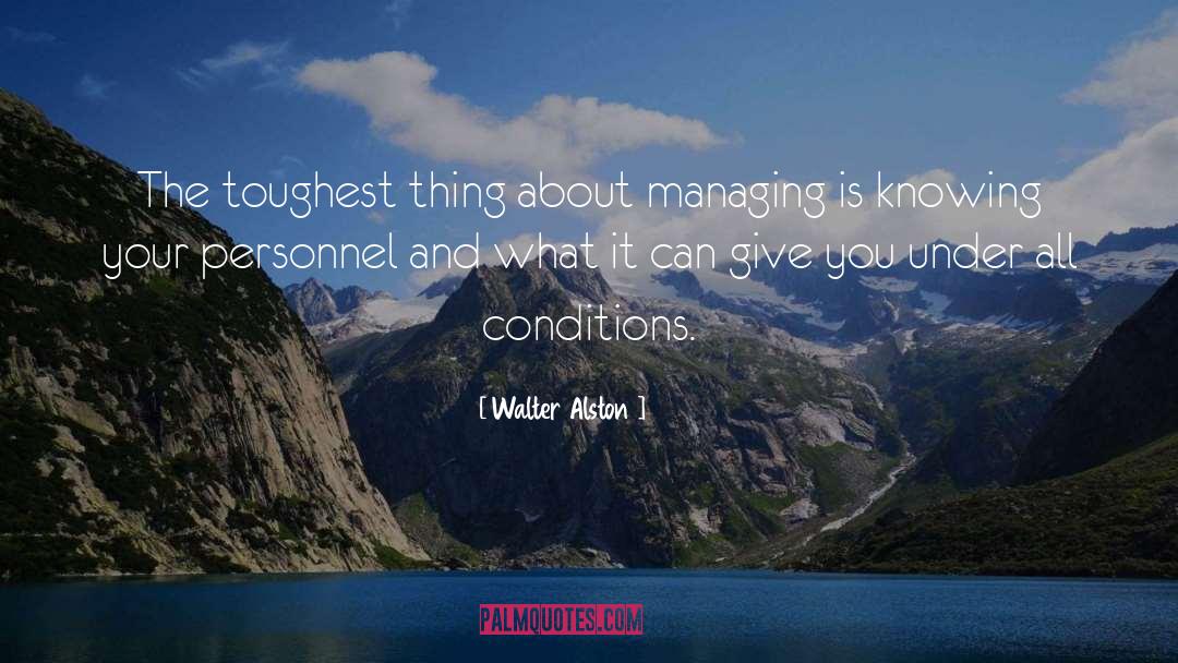 Walter Alston Quotes: The toughest thing about managing