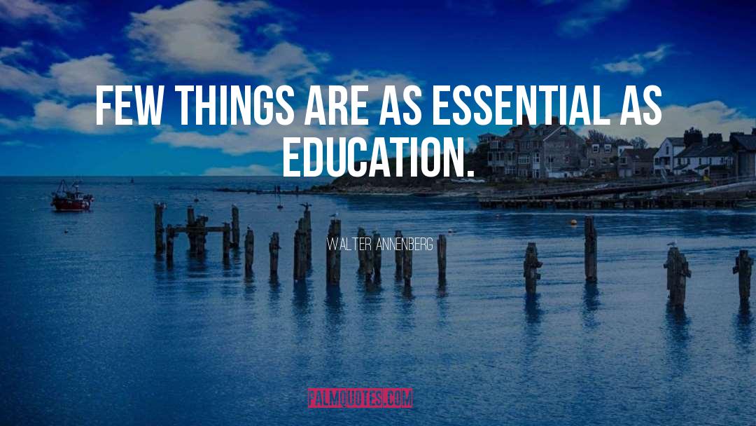 Walter Annenberg Quotes: Few things are as essential