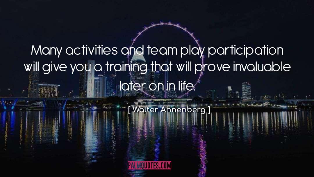 Walter Annenberg Quotes: Many activities and team play