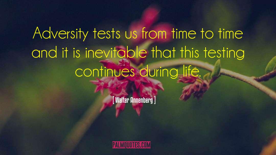 Walter Annenberg Quotes: Adversity tests us from time