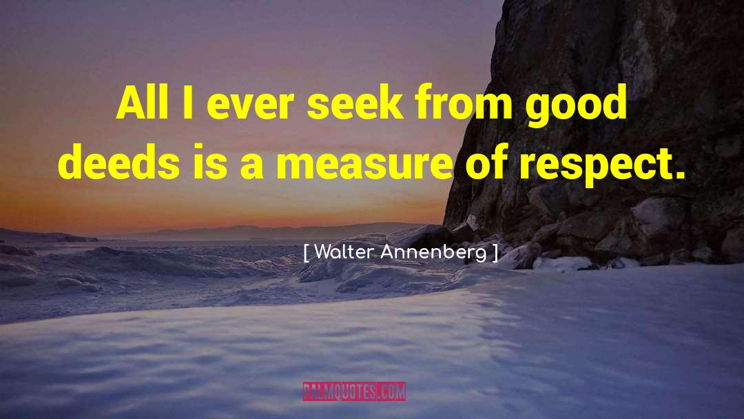 Walter Annenberg Quotes: All I ever seek from