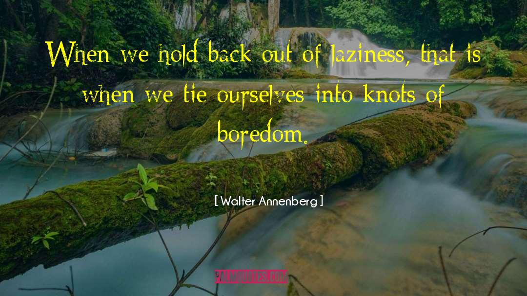 Walter Annenberg Quotes: When we hold back out