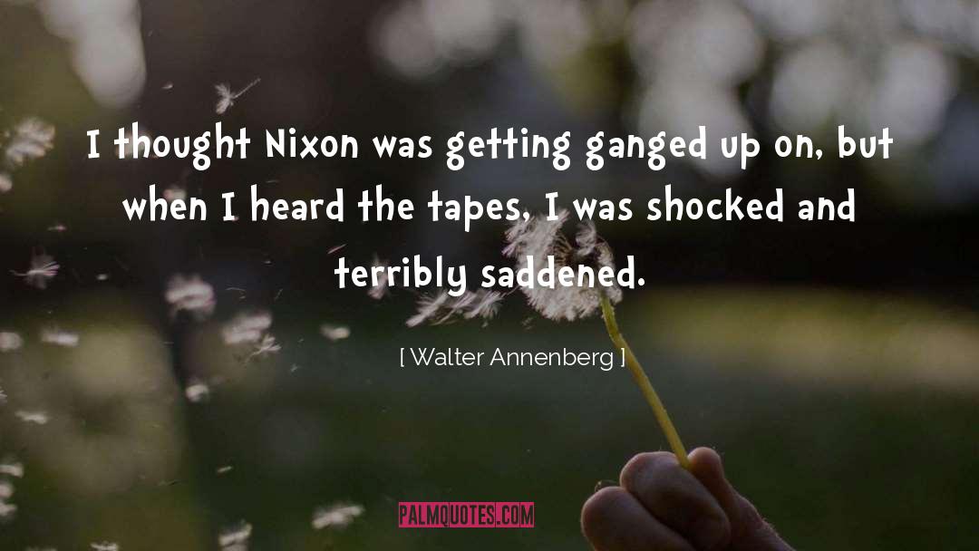 Walter Annenberg Quotes: I thought Nixon was getting