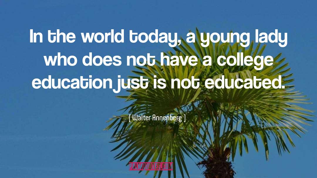 Walter Annenberg Quotes: In the world today, a