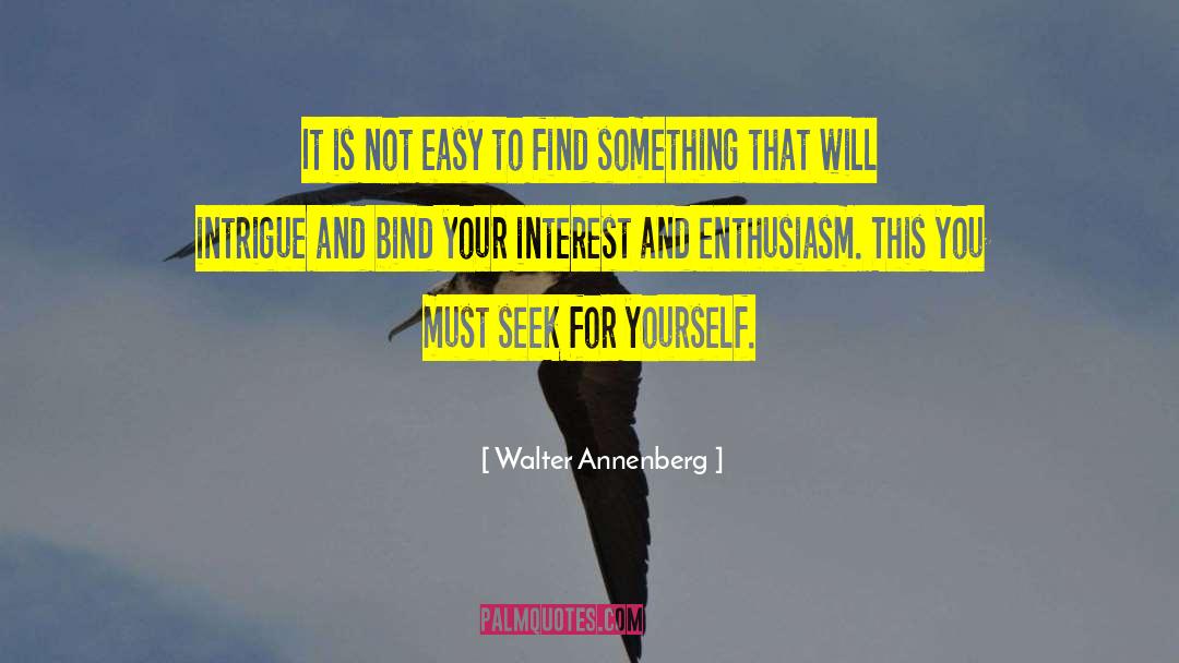 Walter Annenberg Quotes: It is not easy to