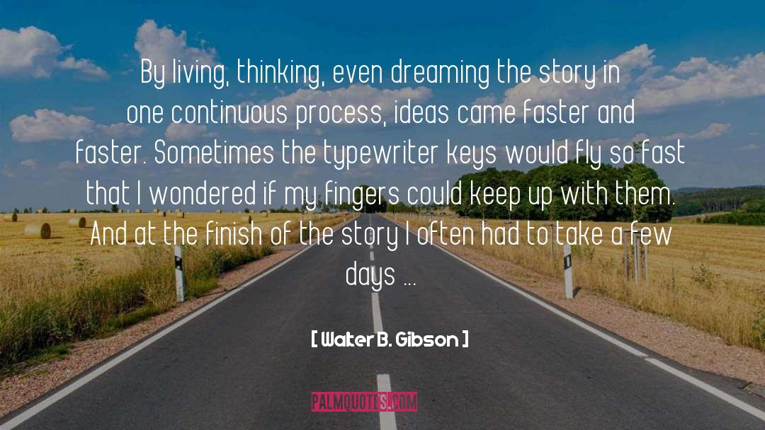 Walter B. Gibson Quotes: By living, thinking, even dreaming