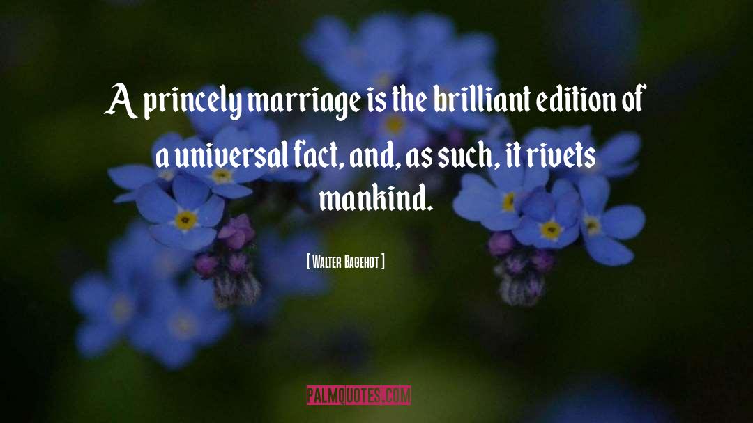 Walter Bagehot Quotes: A princely marriage is the