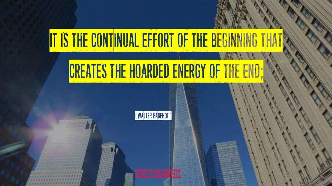 Walter Bagehot Quotes: It is the continual effort