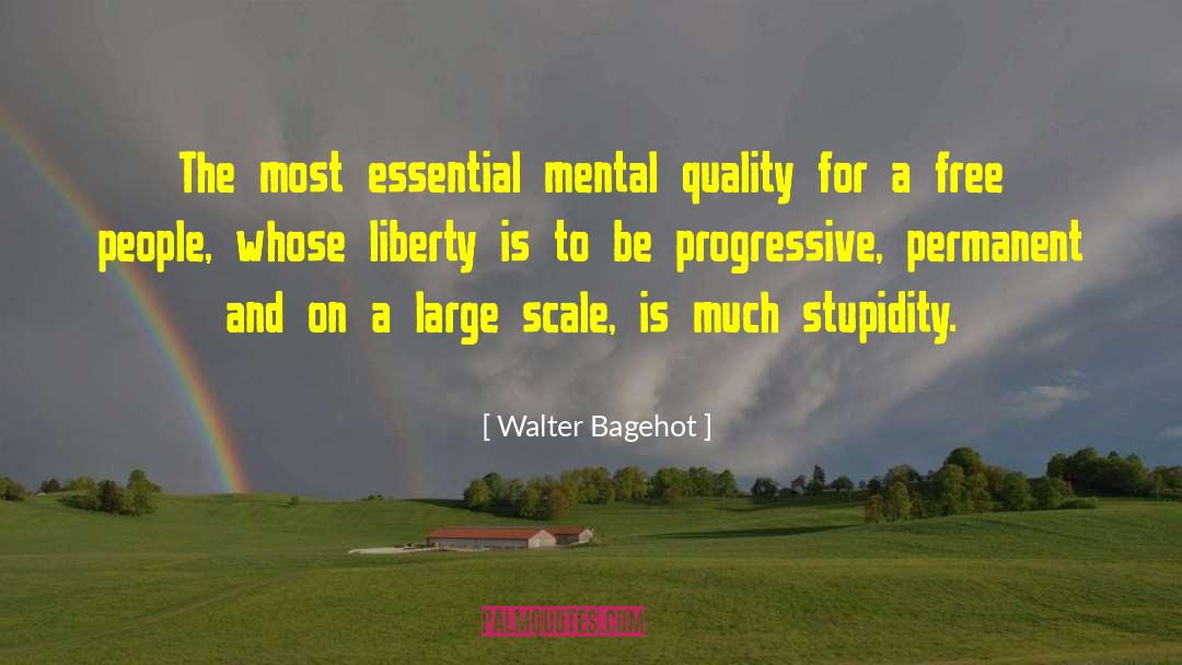 Walter Bagehot Quotes: The most essential mental quality