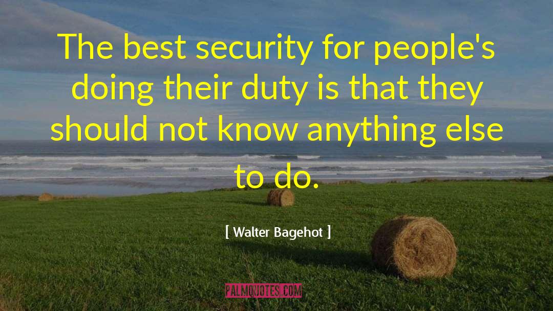 Walter Bagehot Quotes: The best security for people's