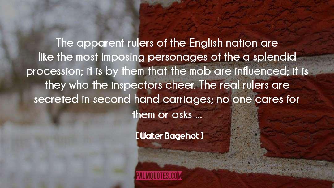 Walter Bagehot Quotes: The apparent rulers of the