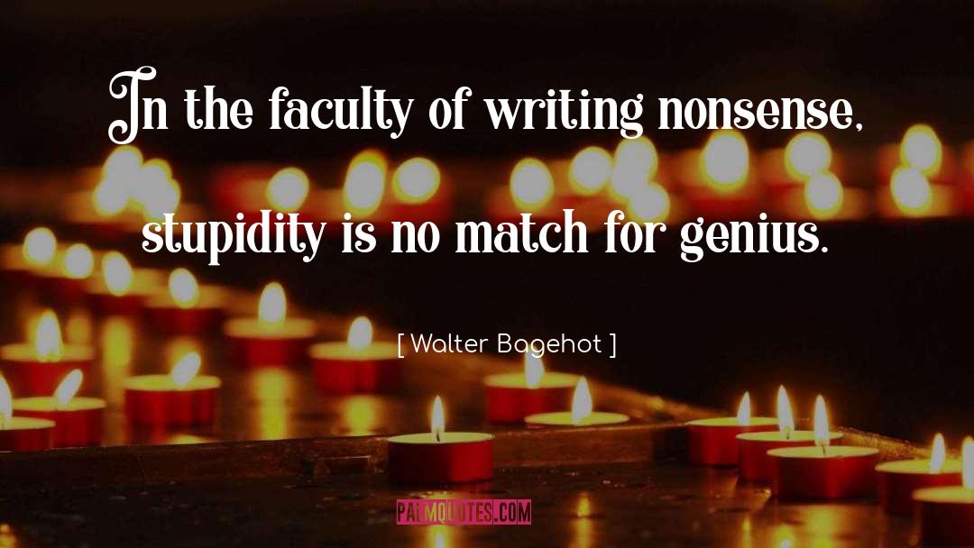 Walter Bagehot Quotes: In the faculty of writing