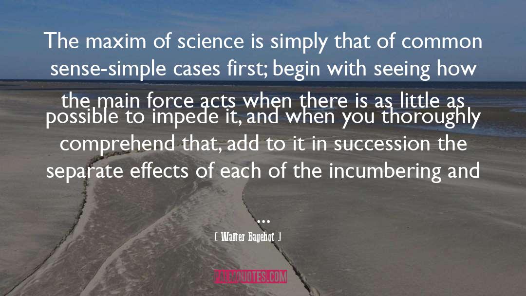 Walter Bagehot Quotes: The maxim of science is