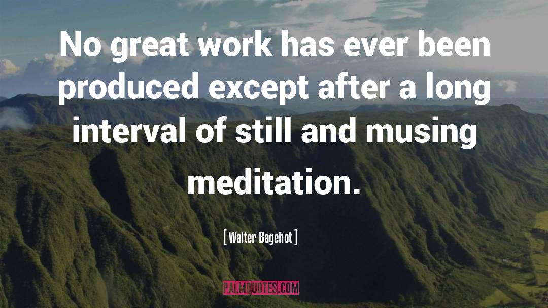 Walter Bagehot Quotes: No great work has ever