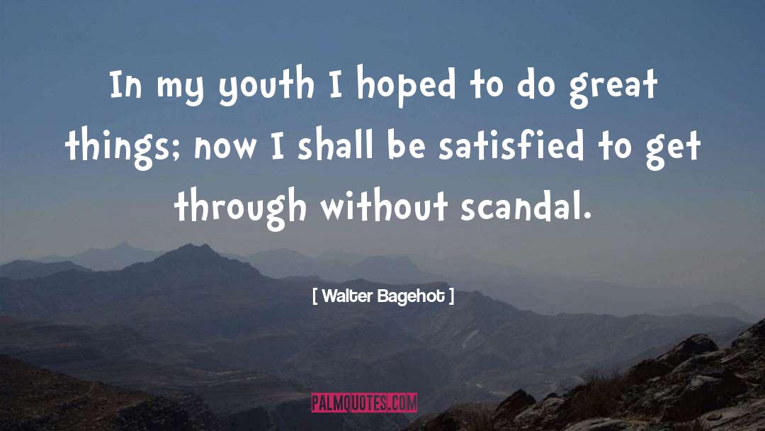 Walter Bagehot Quotes: In my youth I hoped