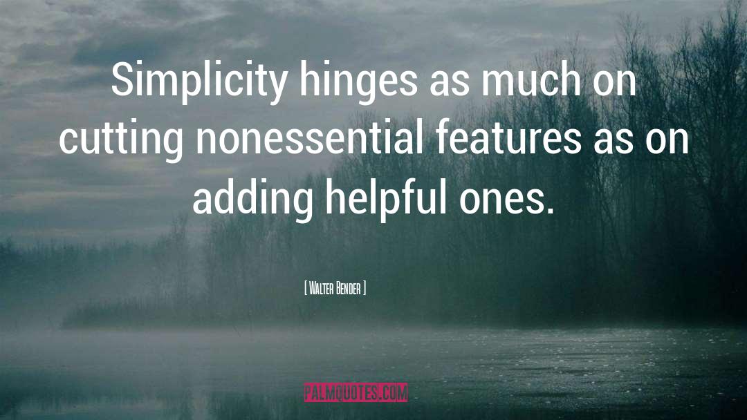 Walter Bender Quotes: Simplicity hinges as much on