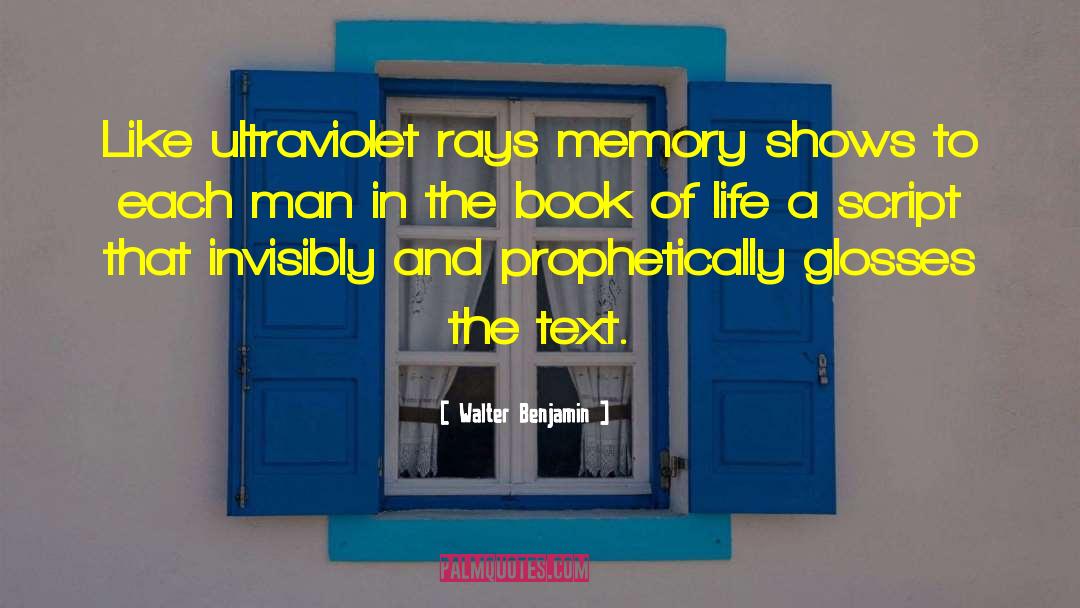 Walter Benjamin Quotes: Like ultraviolet rays memory shows
