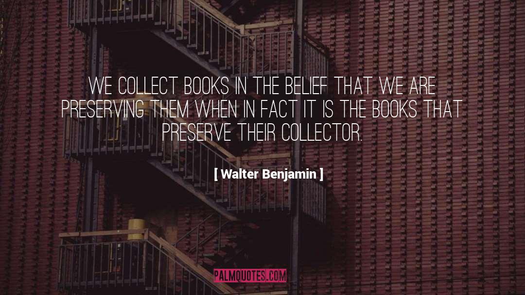 Walter Benjamin Quotes: We collect books in the