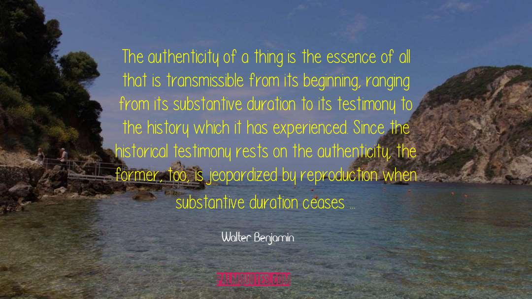 Walter Benjamin Quotes: The authenticity of a thing