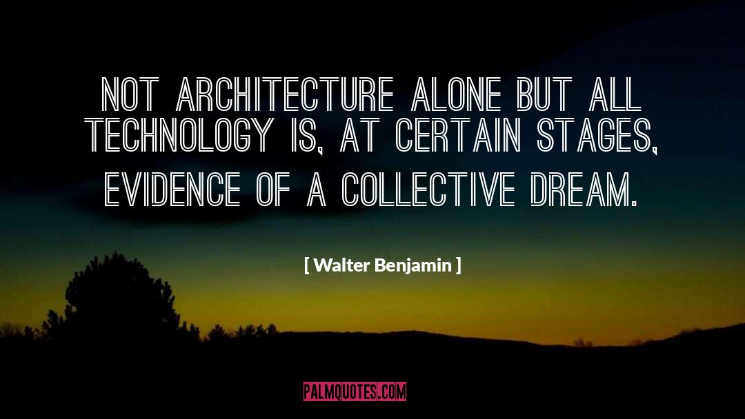 Walter Benjamin Quotes: Not architecture alone but all
