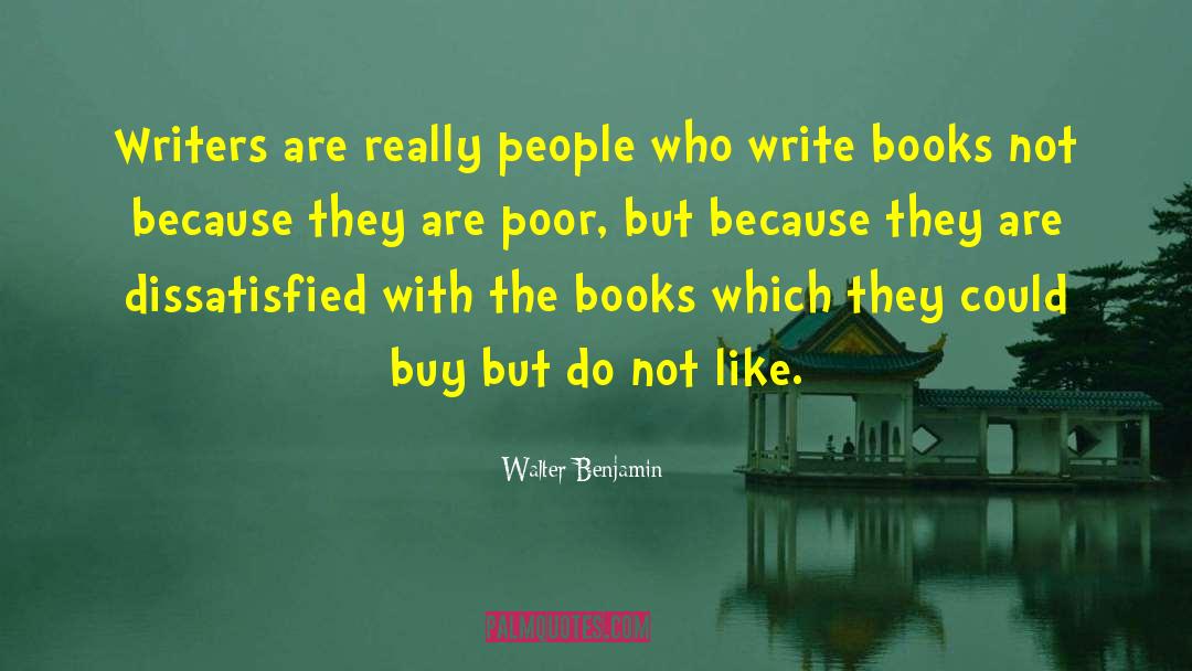 Walter Benjamin Quotes: Writers are really people who