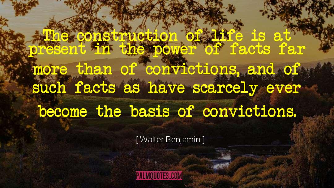 Walter Benjamin Quotes: The construction of life is