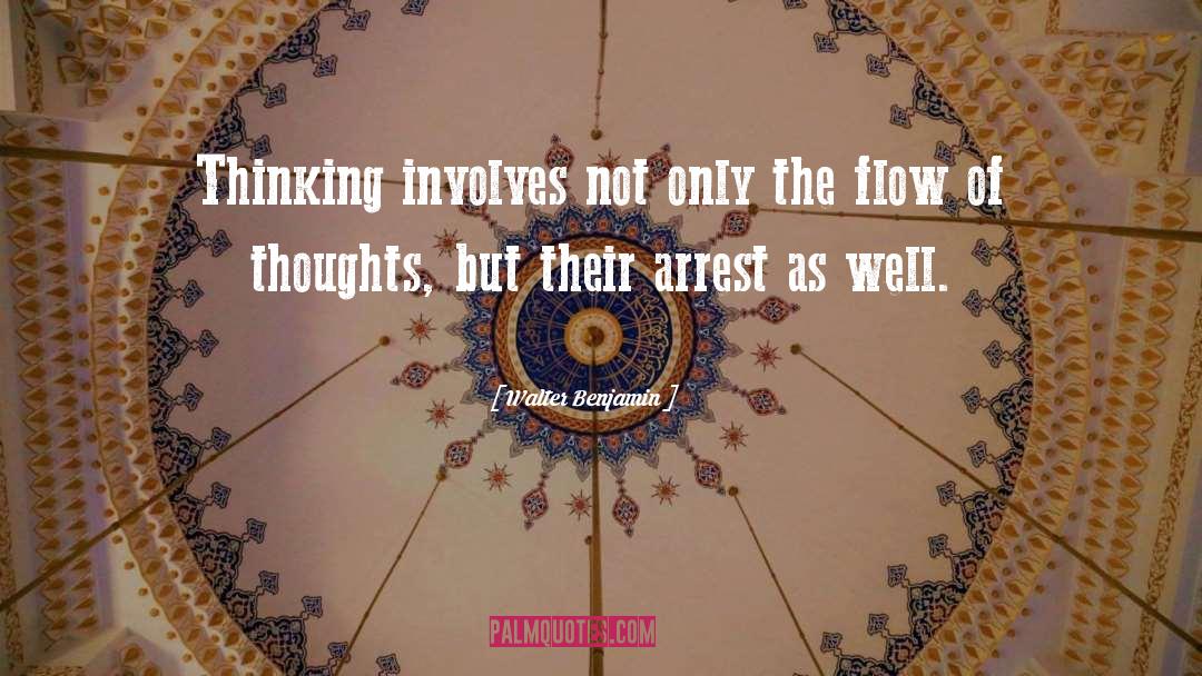 Walter Benjamin Quotes: Thinking involves not only the