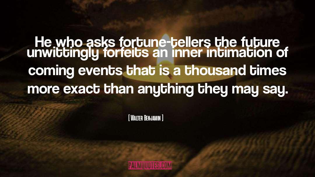 Walter Benjamin Quotes: He who asks fortune-tellers the