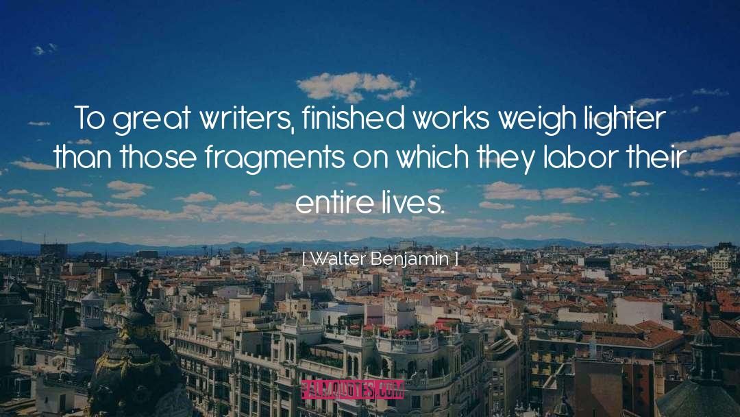 Walter Benjamin Quotes: To great writers, finished works