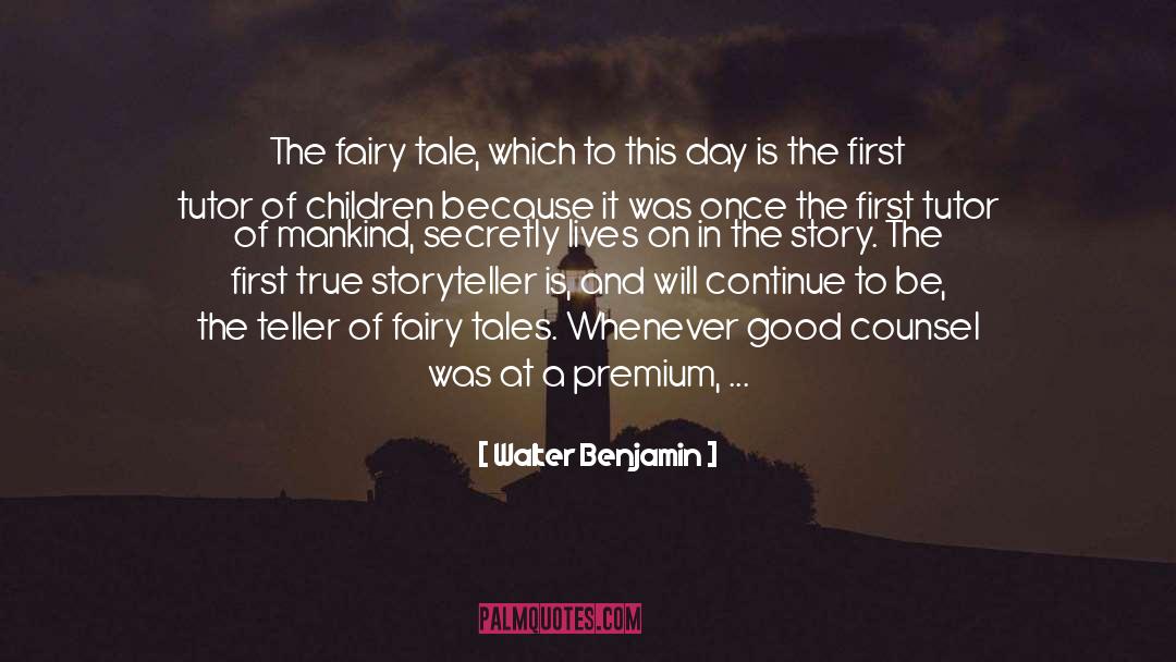 Walter Benjamin Quotes: The fairy tale, which to