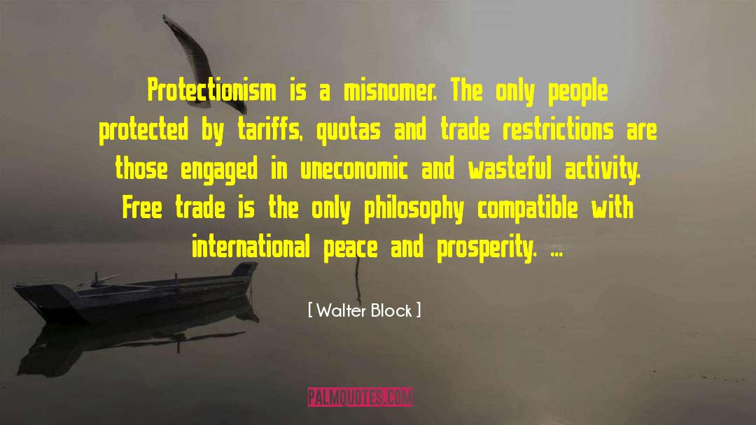 Walter Block Quotes: Protectionism is a misnomer. The