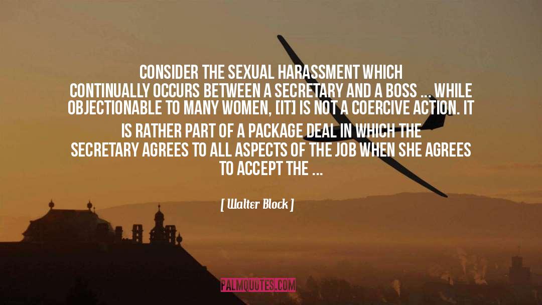 Walter Block Quotes: Consider the sexual harassment which