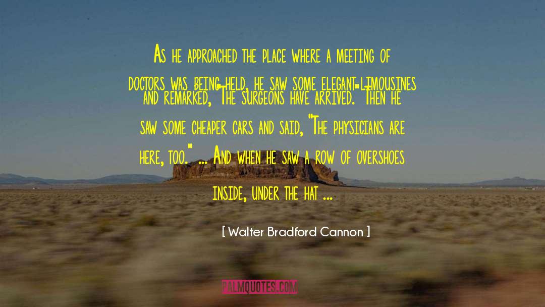 Walter Bradford Cannon Quotes: As he approached the place