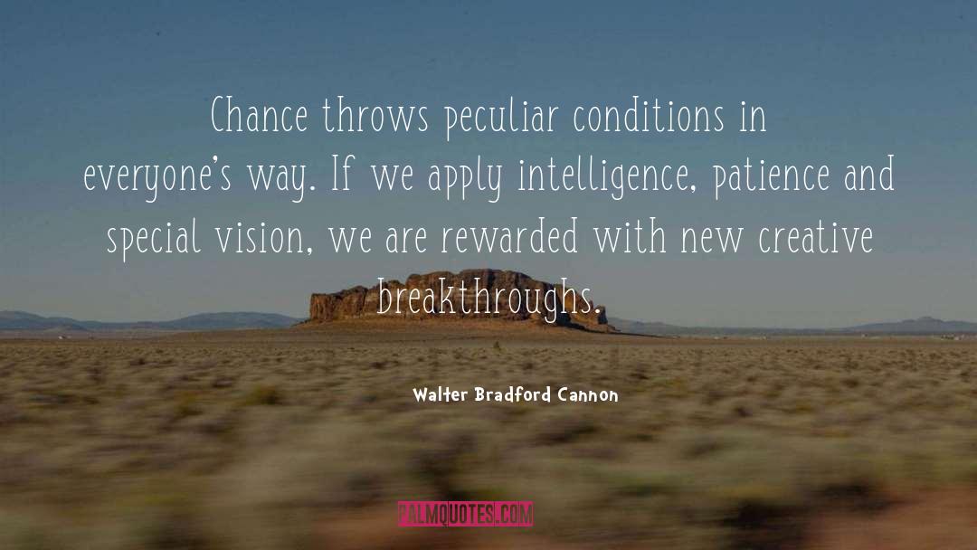 Walter Bradford Cannon Quotes: Chance throws peculiar conditions in