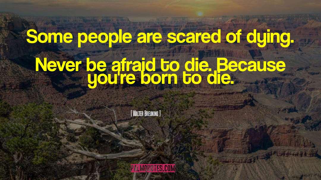 Walter Breuning Quotes: Some people are scared of