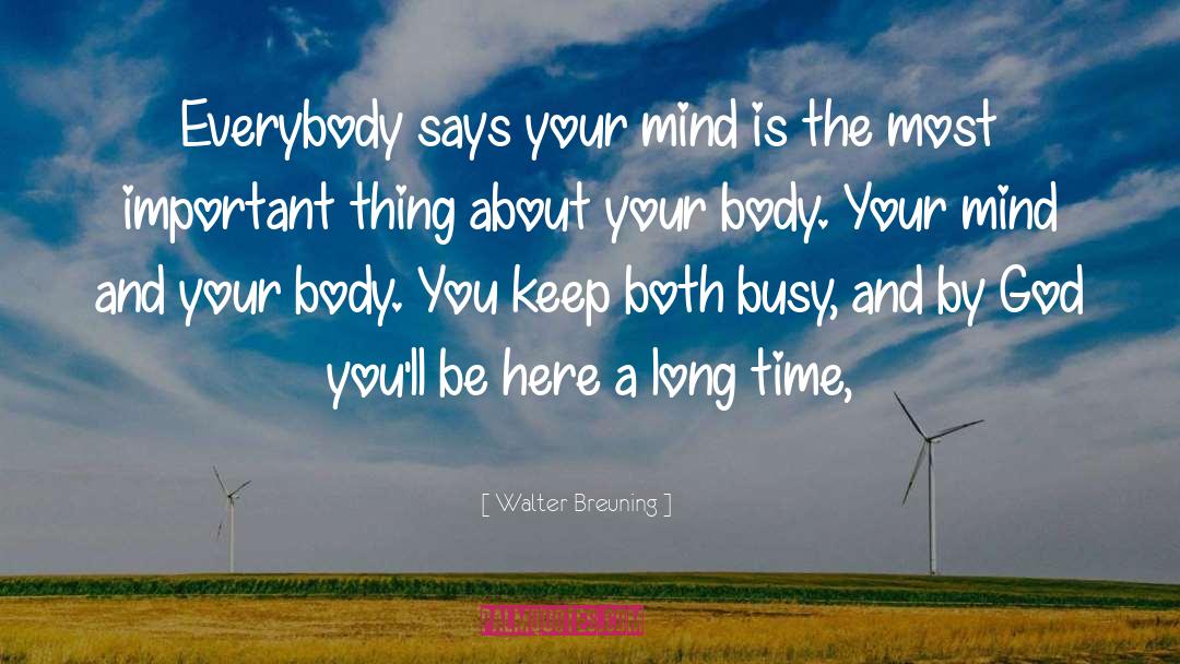 Walter Breuning Quotes: Everybody says your mind is