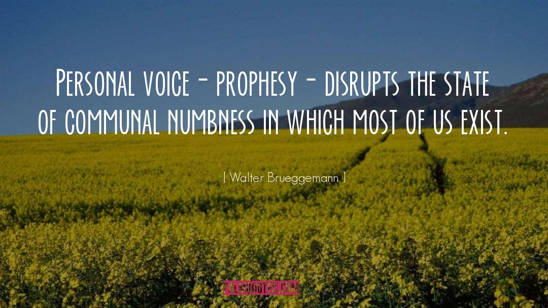 Walter Brueggemann Quotes: Personal voice- prophesy- disrupts the